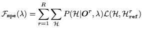 $\displaystyle {\cal F}_{\tt mpe}(\lambda) = \sum_{r=1}^R\sum_{\cal H}P({\cal H}\vert{\mbox{\boldmath$O$}}^r,\lambda)
{\cal L}({\cal H},{\cal H}^r_{\tt ref})$
