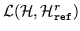 $ {\cal L}({\cal H},{\cal H}^r_{\tt ref})$