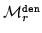 $ {\cal M}^{\tt den}_r$