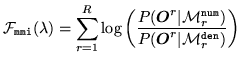 $\displaystyle {\cal F}_{\tt mmi}(\lambda) = \sum_{r=1}^R\log\left(
\frac{P({\mb...
... M}^{\tt num}_r)}
{P({\mbox{\boldmath$O$}}^r\vert{\cal M}^{\tt den}_r)}
\right)$