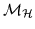 $ {\cal M}_{\cal H}$